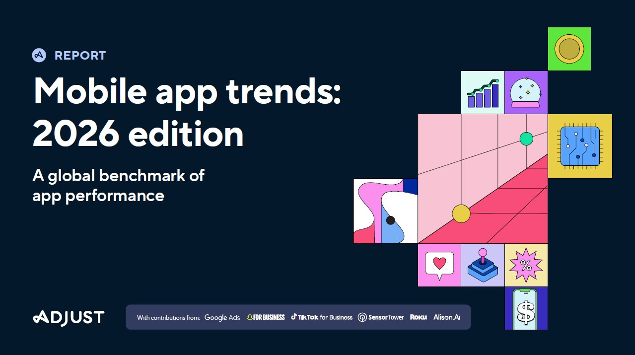 Adjust, Mobil Uygulama Trendleri 2026 Raporunu Yayımladı