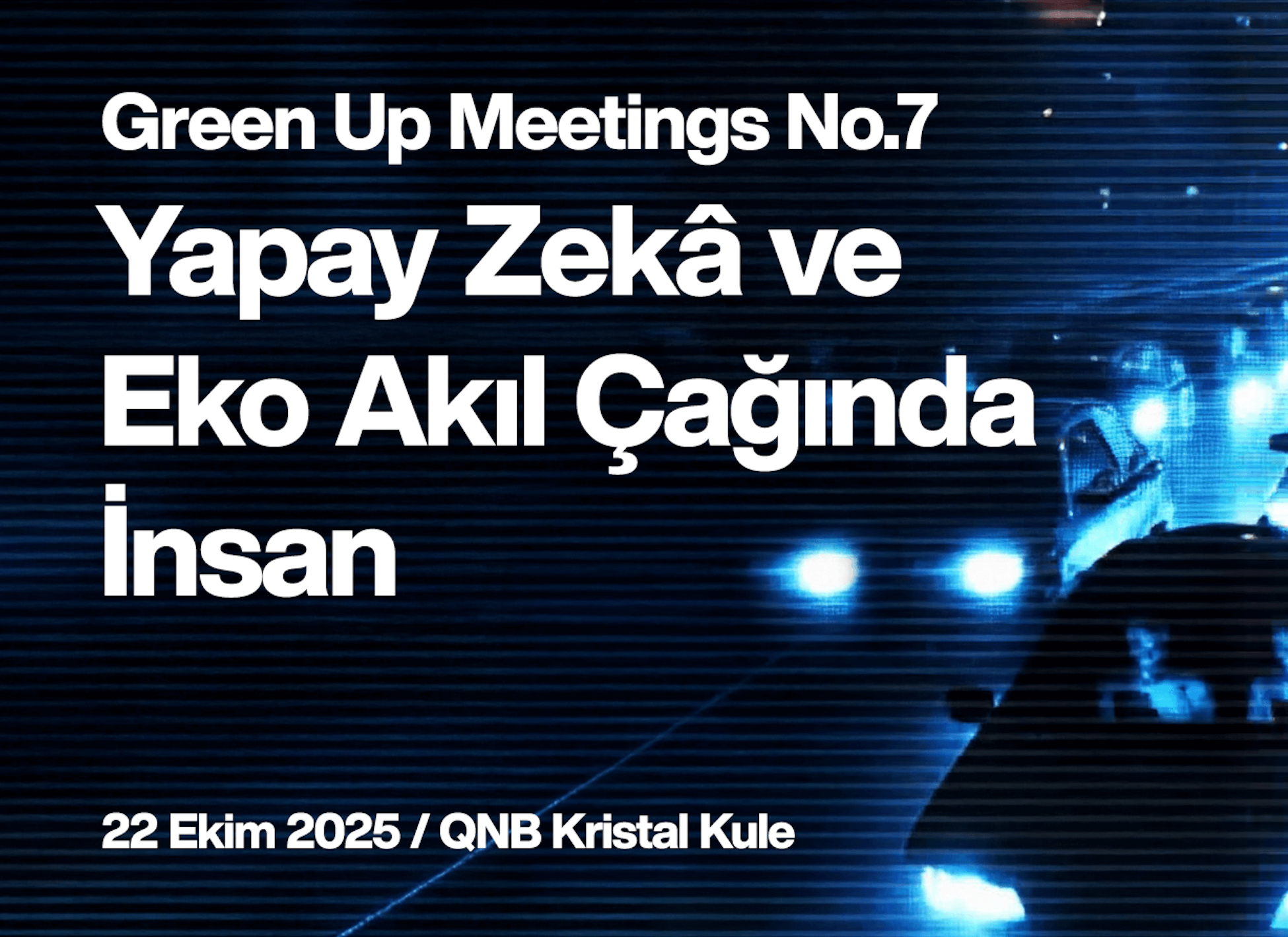 GreenUp Meetings No.7 “Yapay Zekâ ve Eko Akıl Çağında İnsan” Temasıyla Gerçekleşiyor